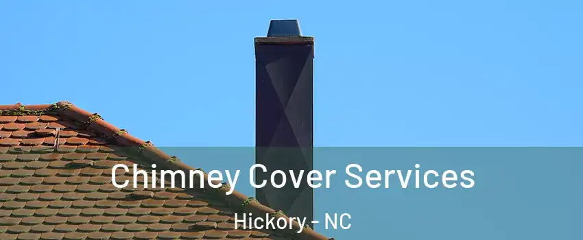  Chimney Cover Services Hickory - NC