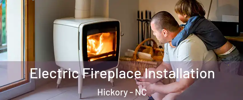  Electric Fireplace Installation Hickory - NC