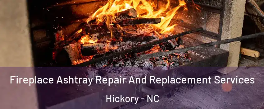  Fireplace Ashtray Repair And Replacement Services Hickory - NC
