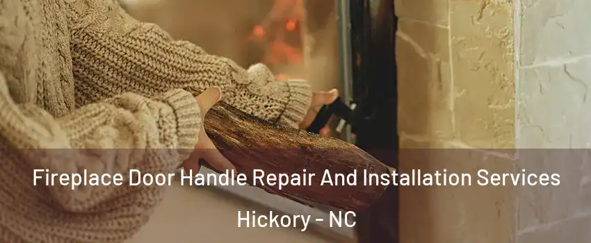  Fireplace Door Handle Repair And Installation Services Hickory - NC