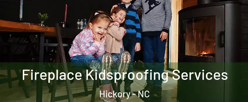  Fireplace Kidsproofing Services Hickory - NC