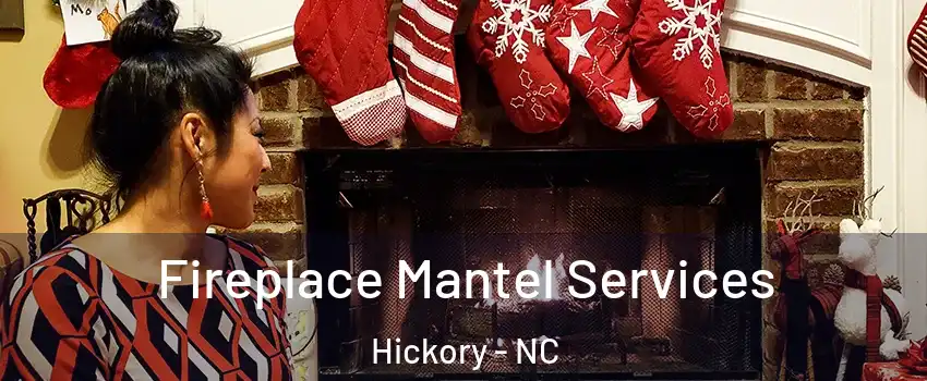  Fireplace Mantel Services Hickory - NC