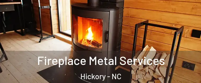 Fireplace Metal Services Hickory - NC