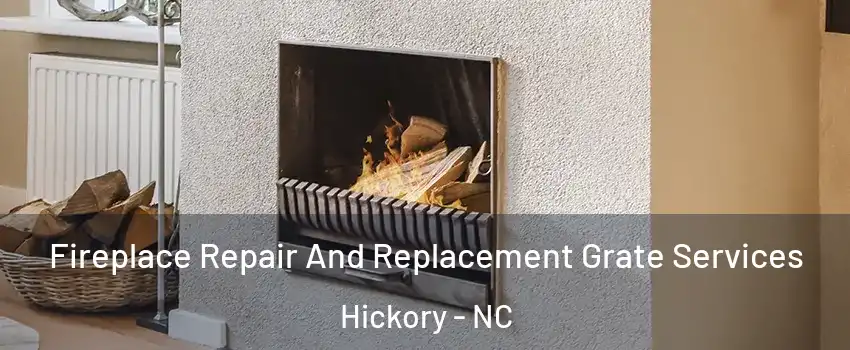 Fireplace Repair And Replacement Grate Services Hickory - NC