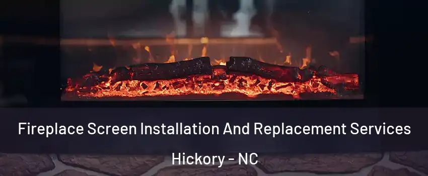  Fireplace Screen Installation And Replacement Services Hickory - NC