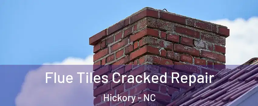  Flue Tiles Cracked Repair Hickory - NC
