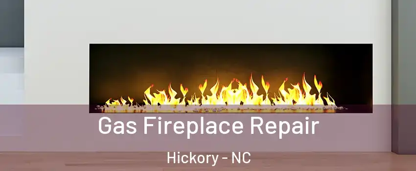  Gas Fireplace Repair Hickory - NC