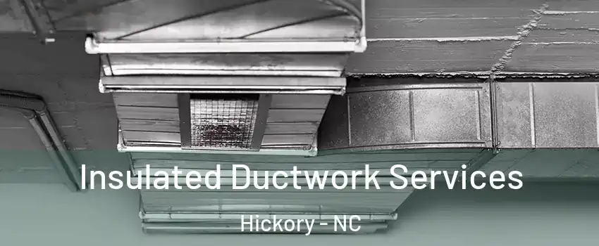  Insulated Ductwork Services Hickory - NC