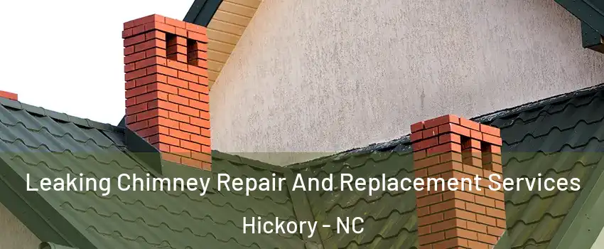  Leaking Chimney Repair And Replacement Services Hickory - NC