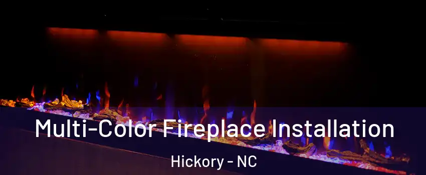  Multi-Color Fireplace Installation Hickory - NC