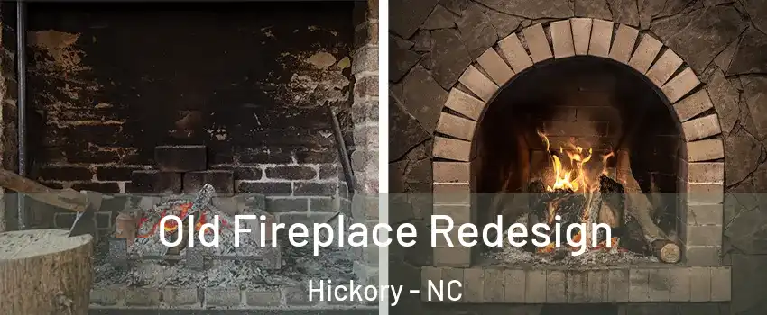  Old Fireplace Redesign Hickory - NC