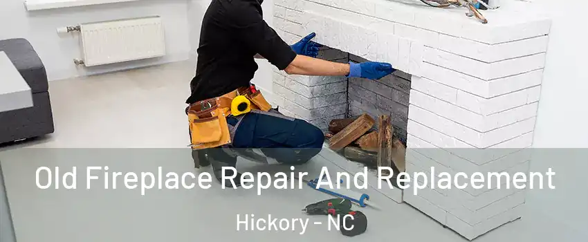  Old Fireplace Repair And Replacement Hickory - NC