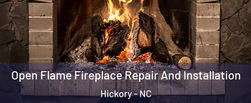  Open Flame Fireplace Repair And Installation Hickory - NC