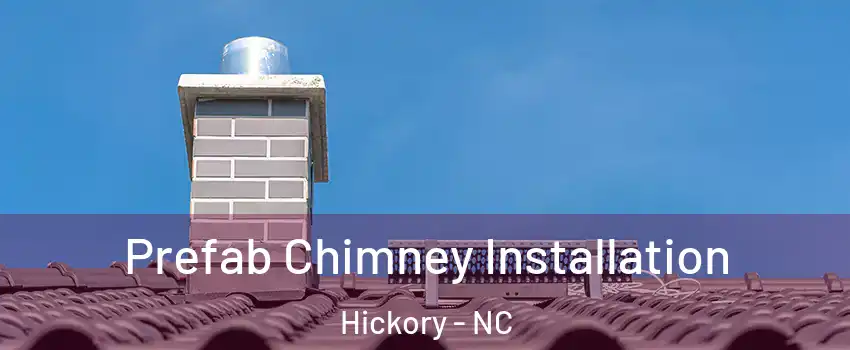  Prefab Chimney Installation Hickory - NC
