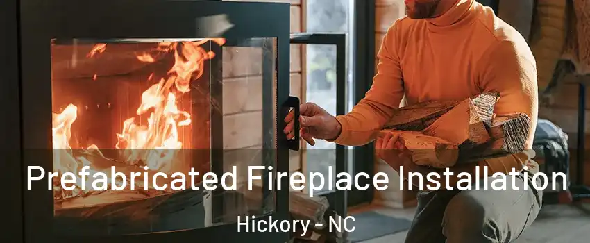  Prefabricated Fireplace Installation Hickory - NC