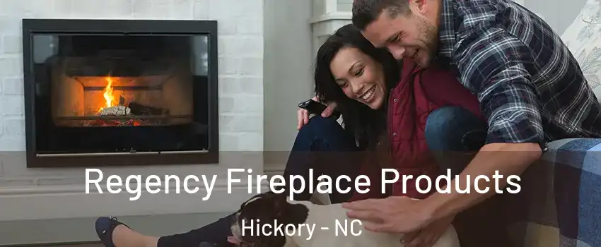  Regency Fireplace Products Hickory - NC