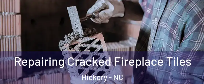  Repairing Cracked Fireplace Tiles Hickory - NC