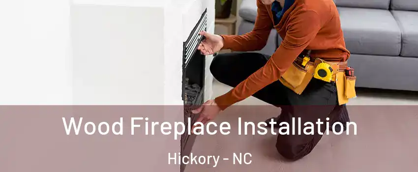  Wood Fireplace Installation Hickory - NC