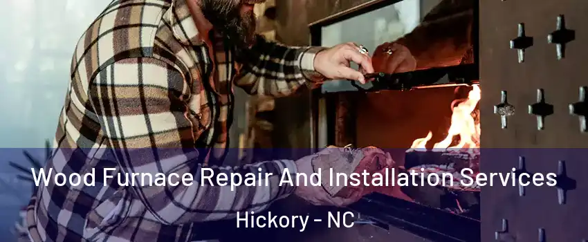  Wood Furnace Repair And Installation Services Hickory - NC